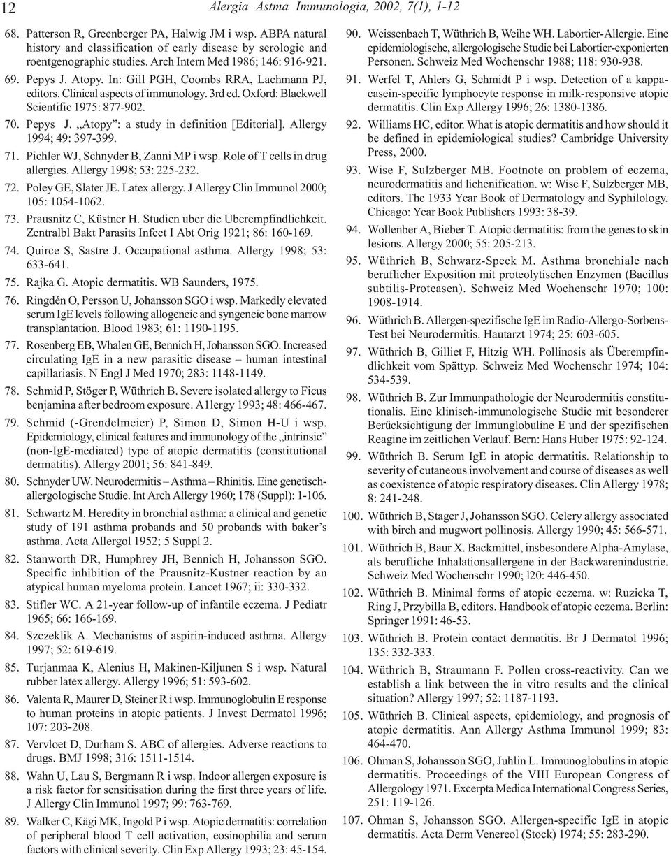 Allergy 1994; 49: 397-399. 71. Pichler WJ, Schnyder B, Zanni MP i wsp. Role of T cells in drug allergies. Allergy 1998; 53: 225-232. 72. Poley GE, Slater JE. Latex allergy.