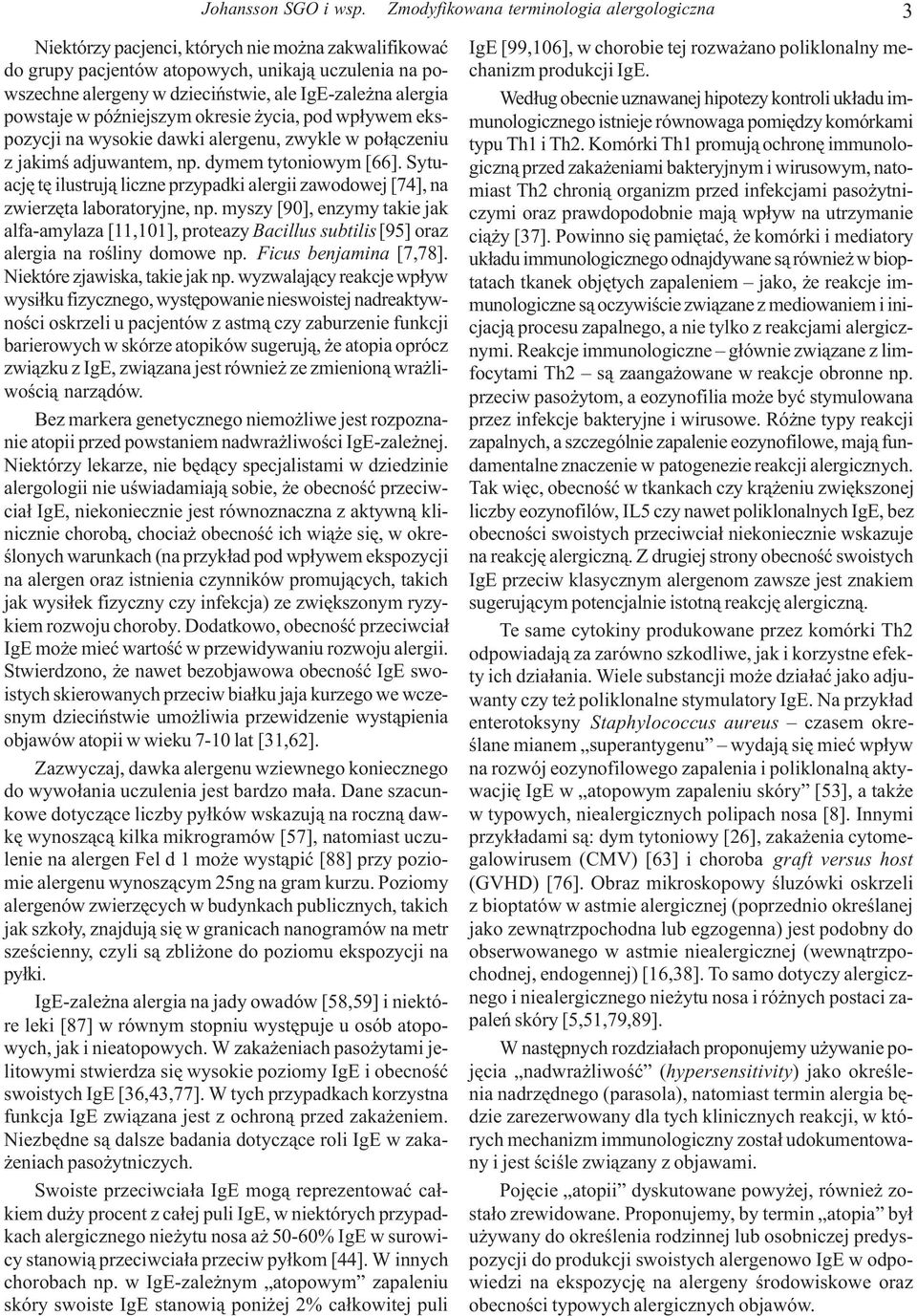 wp³ywem ekspozycji na wysokie dawki alergenu, zwykle w po³¹czeniu z jakimœ adjuwantem, np. dymem tytoniowym [66].