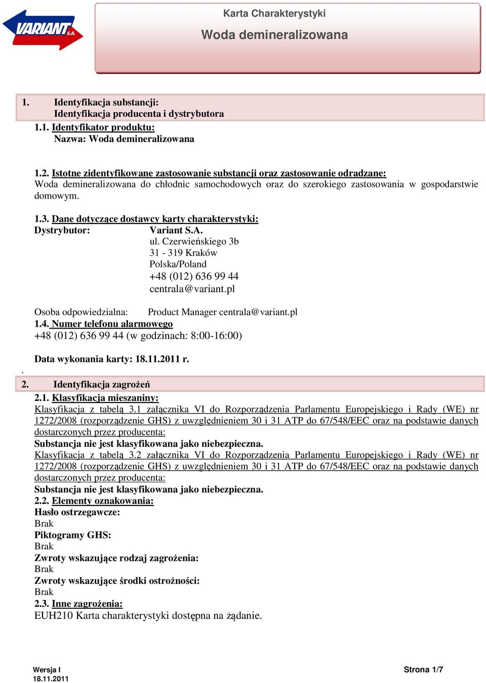Dane dotyczące dostawcy karty charakterystyki: Dystrybutor: Variant S.A. ul. Czerwieńskiego 3b 31-319 Kraków Polska/Poland +48 (012) 636 99 44 centrala@variant.