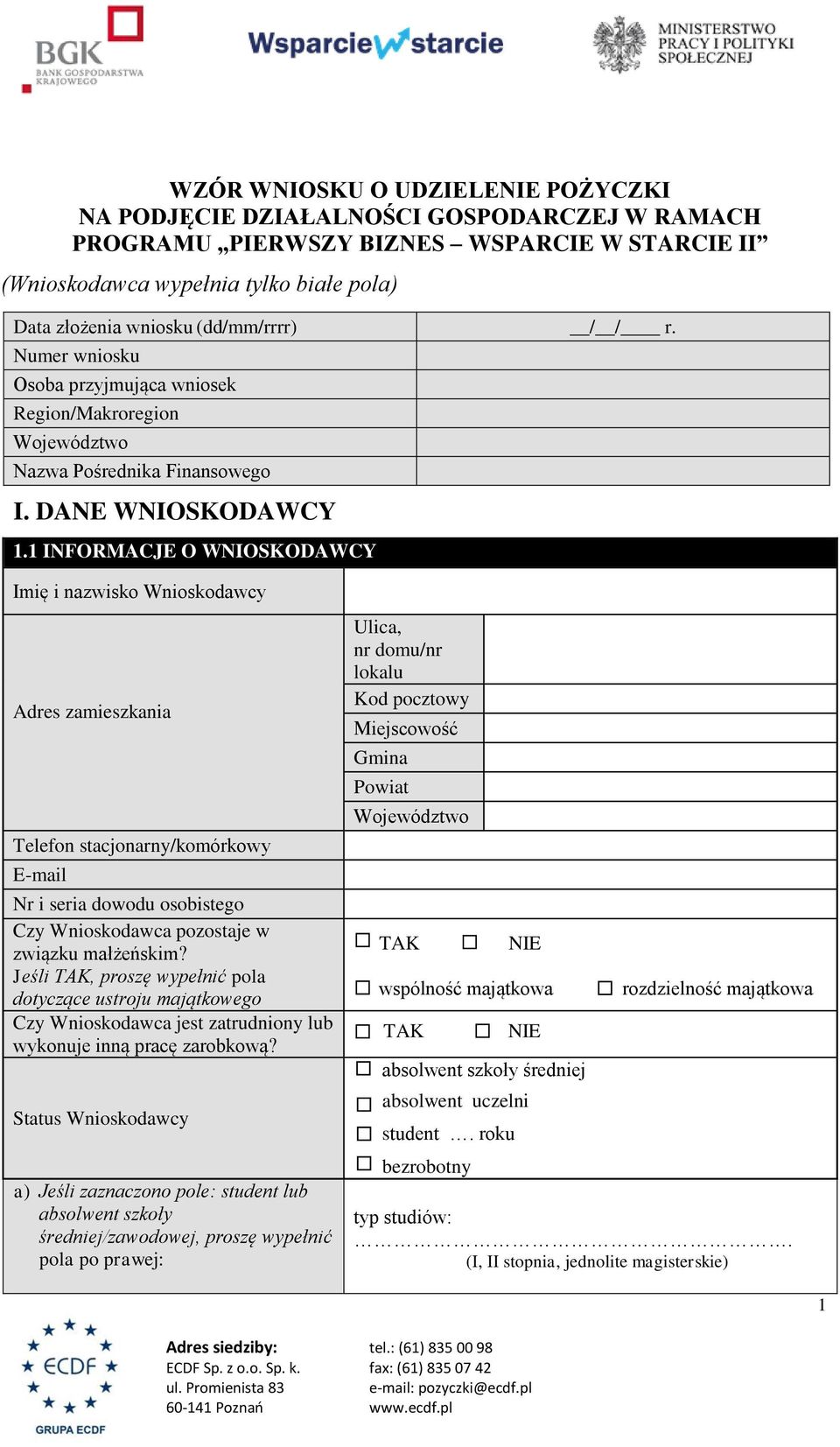 DANE WNIOSKODAWCY 1 INFORMACJE O WNIOSKODAWCY Imię i nazwisko Wnioskodawcy Adres zamieszkania Telefon stacjonarny/komórkowy E-mail Nr i seria dowodu osobistego Czy Wnioskodawca pozostaje w związku