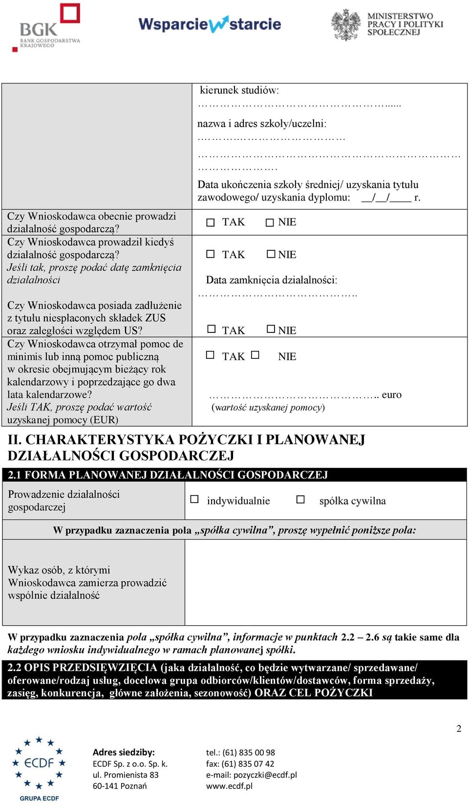Czy Wnioskodawca otrzymał pomoc de minimis lub inną pomoc publiczną w okresie obejmującym bieżący rok kalendarzowy i poprzedzające go dwa lata kalendarzowe?