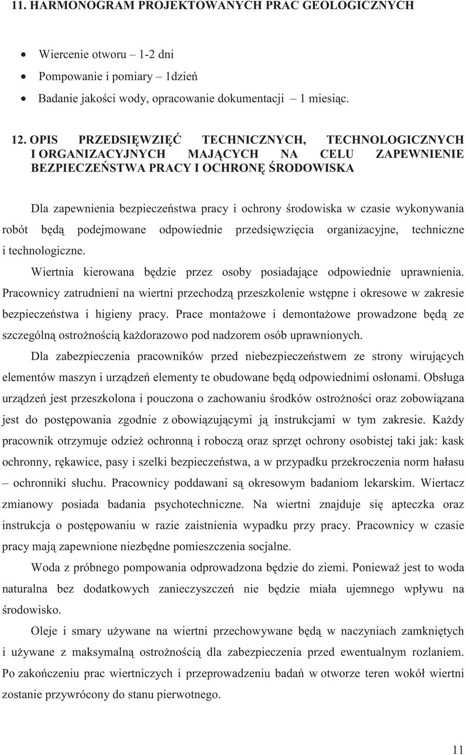 czasie wykonywania robót b d podejmowane odpowiednie przedsi wzi cia organizacyjne, techniczne i technologiczne. Wiertnia kierowana b dzie przez osoby posiadaj ce odpowiednie uprawnienia.