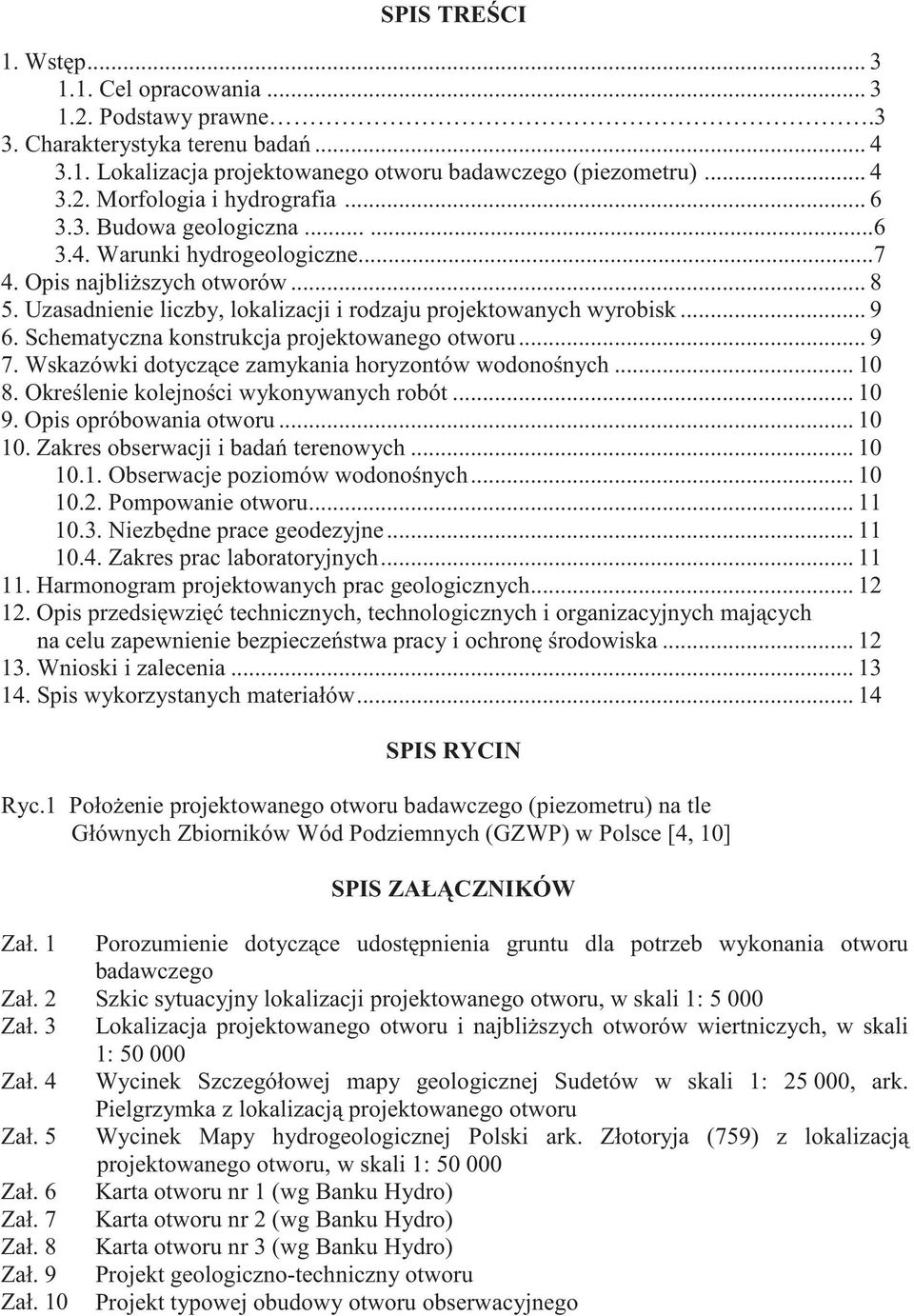 Schematyczna konstrukcja projektowanego otworu... 9 7. Wskazówki dotycz ce zamykania horyzontów wodono nych... 10 8. Okre lenie kolejno ci wykonywanych robót... 10 9. Opis opróbowania otworu... 10 10.