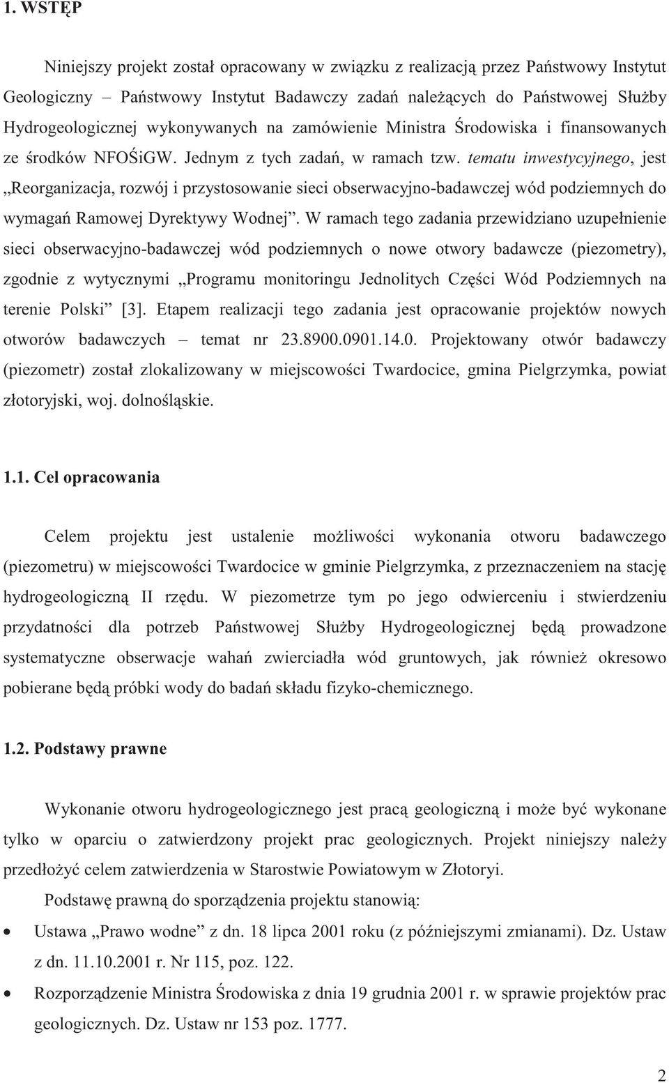 tematu inwestycyjnego, jest Reorganizacja, rozwój i przystosowanie sieci obserwacyjno-badawczej wód podziemnych do wymaga Ramowej Dyrektywy Wodnej.
