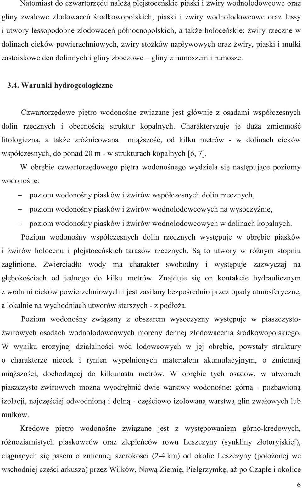 i rumosze. 3.4. Warunki hydrogeologiczne Czwartorz dowe pi tro wodono ne zwi zane jest głównie z osadami współczesnych dolin rzecznych i obecno ci struktur kopalnych.