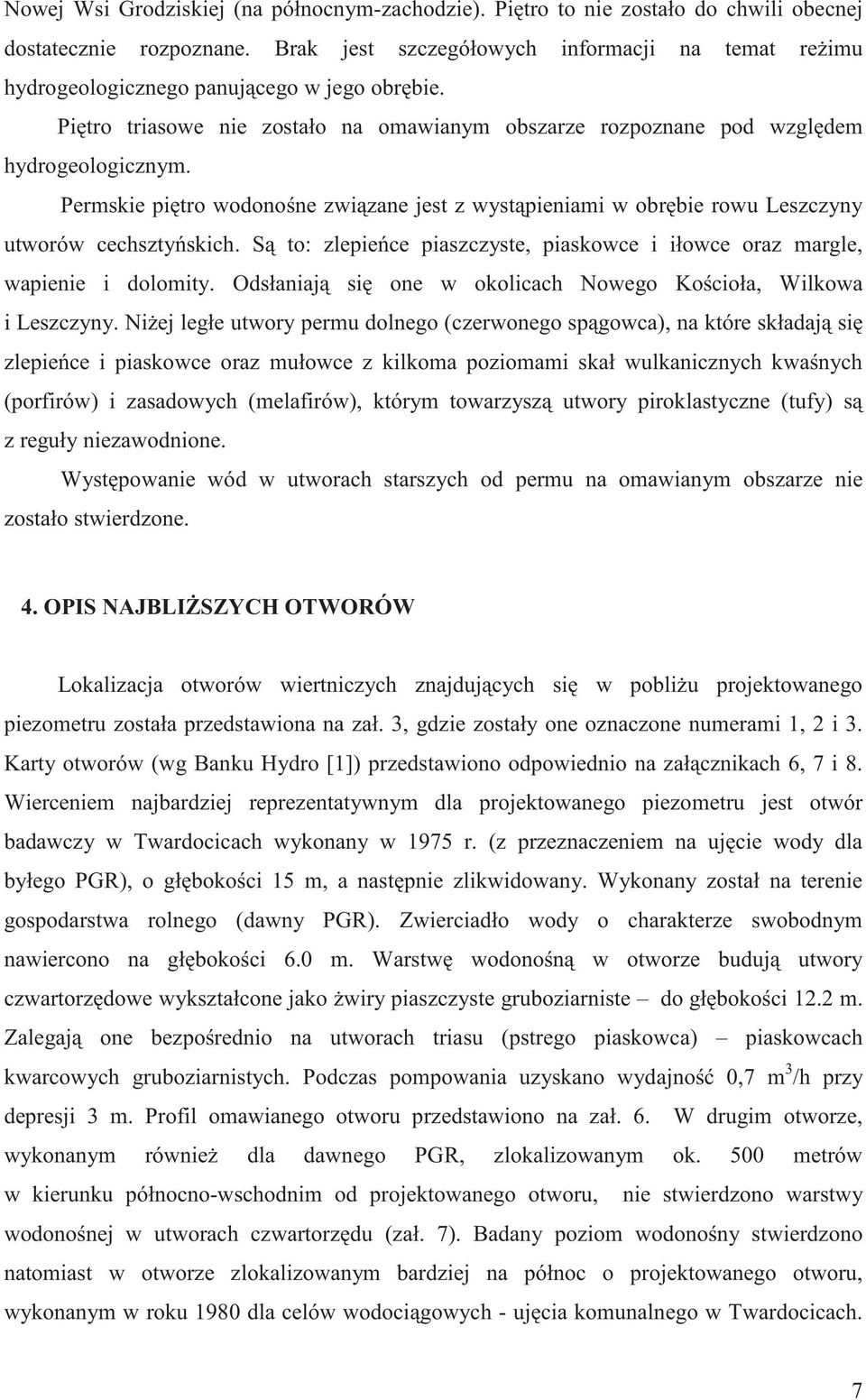 Permskie pi tro wodono ne zwi zane jest z wyst pieniami w obr bie rowu Leszczyny utworów cechszty skich. S to: zlepie ce piaszczyste, piaskowce i iłowce oraz margle, wapienie i dolomity.
