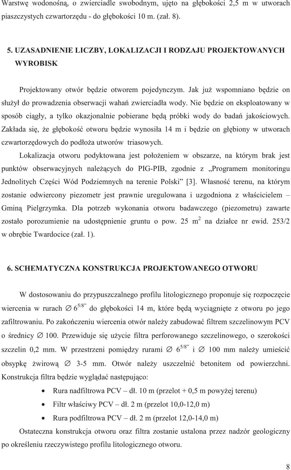 Nie b dzie on eksploatowany w sposób ci gły, a tylko okazjonalnie pobierane b d próbki wody do bada jako ciowych.