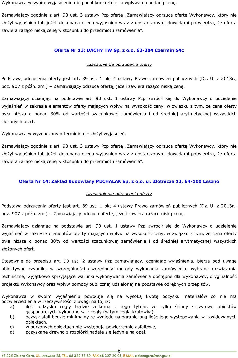 2 ustawy Pzp zamawiający, oceniając wyjaśnienia, bierze pod uwagę obiektywne czynniki, w szczególności oszczędność metody wykonania zamówienia, wybrane rozwiązania techniczne, wyjątkowo sprzyjające