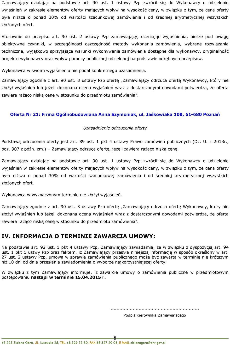 warunki wykonywania zamówienia dostępne dla wykonawcy, oryginalność projektu wykonawcy oraz wpływ pomocy publicznej udzielonej na podstawie odrębnych przepisów.