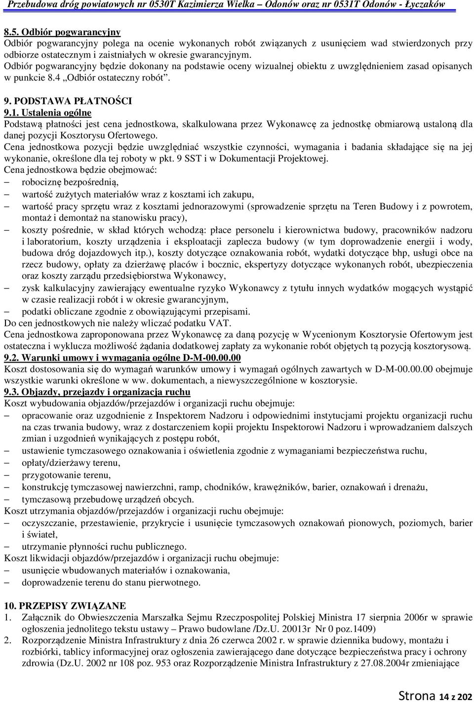 Ustalenia ogólne Podstawą płatności jest cena jednostkowa, skalkulowana przez Wykonawcę za jednostkę obmiarową ustaloną dla danej pozycji Kosztorysu Ofertowego.