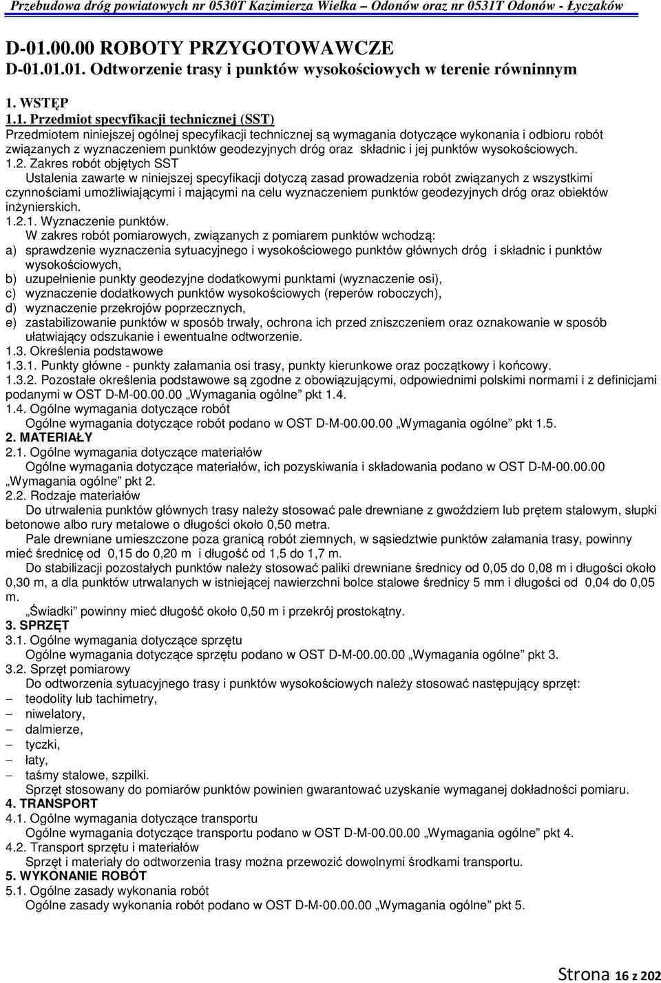Zakres robót objętych SST Ustalenia zawarte w niniejszej specyfikacji dotyczą zasad prowadzenia robót związanych z wszystkimi czynnościami umożliwiającymi i mającymi na celu wyznaczeniem punktów