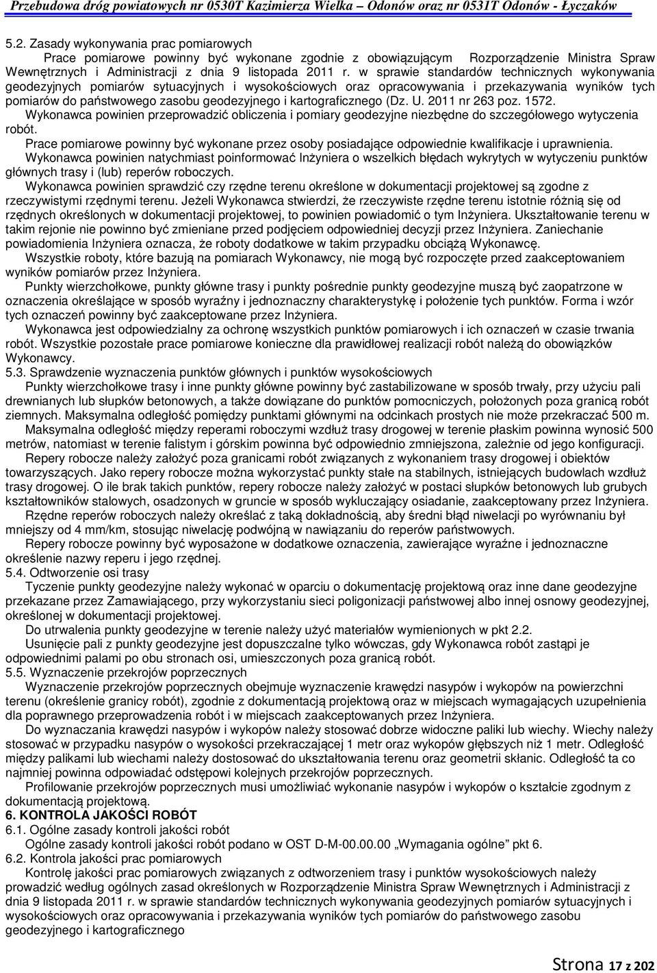 kartograficznego (Dz. U. 2011 nr 263 poz. 1572. Wykonawca powinien przeprowadzić obliczenia i pomiary geodezyjne niezbędne do szczegółowego wytyczenia robót.