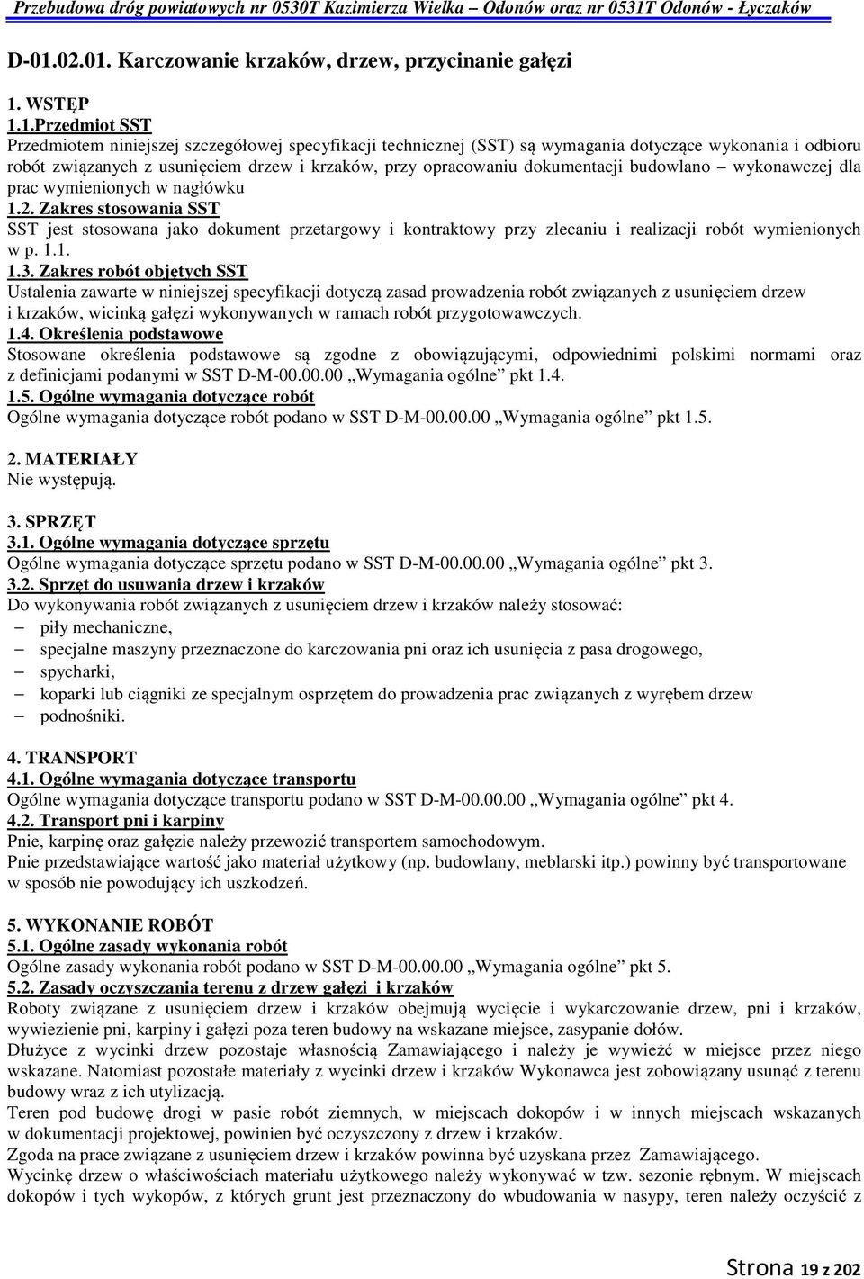 Zakres stosowania SST SST jest stosowana jako dokument przetargowy i kontraktowy przy zlecaniu i realizacji robót wymienionych w p. 1.1. 1.3.