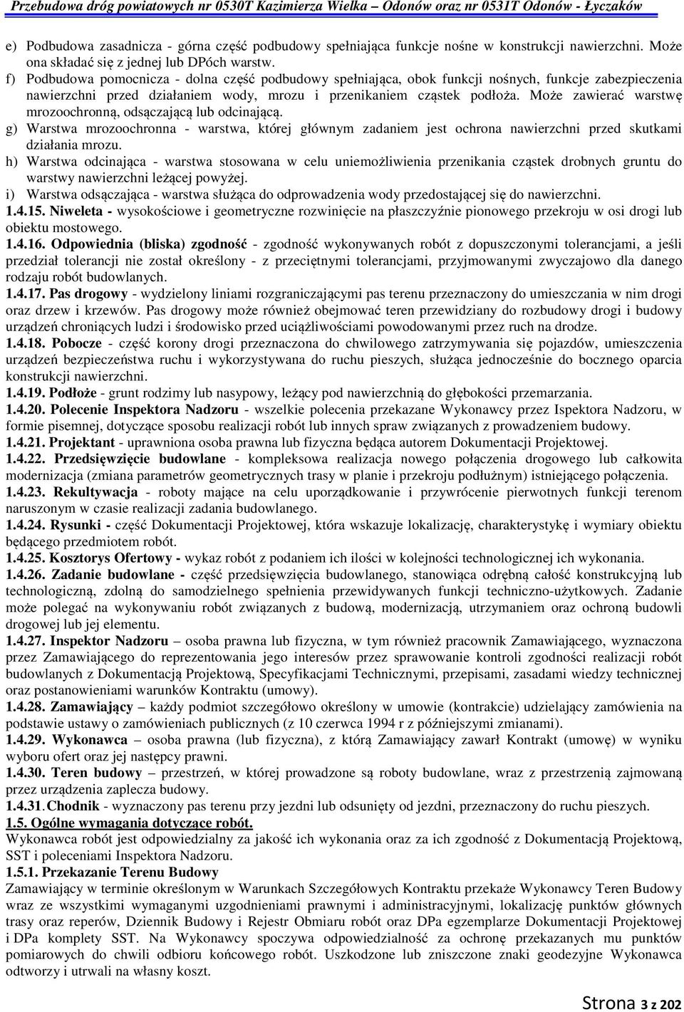 Może zawierać warstwę mrozoochronną, odsączającą lub odcinającą. g) Warstwa mrozoochronna - warstwa, której głównym zadaniem jest ochrona nawierzchni przed skutkami działania mrozu.