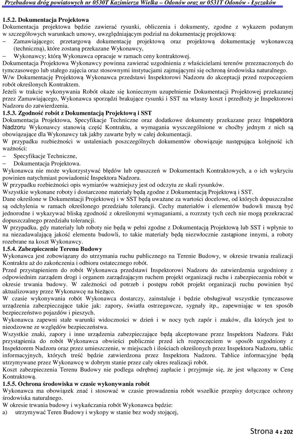 projektową: Zamawiającego; przetargową dokumentację projektową oraz projektową dokumentację wykonawczą (techniczną), które zostaną przekazane Wykonawcy, Wykonawcy; którą Wykonawca opracuje w ramach