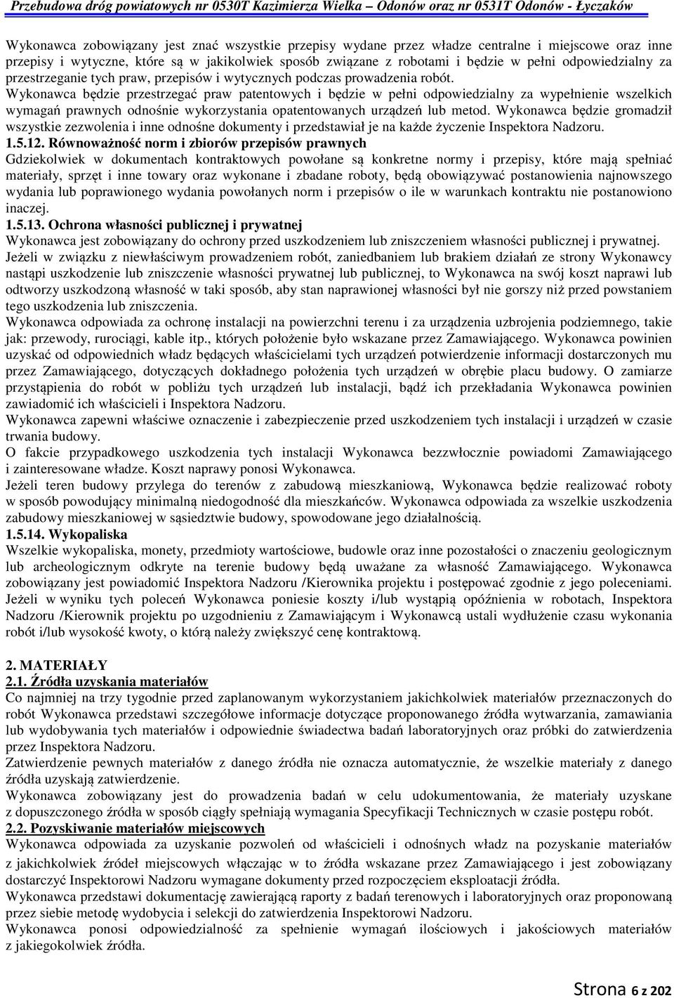 Wykonawca będzie przestrzegać praw patentowych i będzie w pełni odpowiedzialny za wypełnienie wszelkich wymagań prawnych odnośnie wykorzystania opatentowanych urządzeń lub metod.