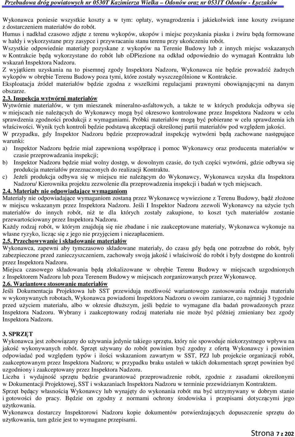Wszystkie odpowiednie materiały pozyskane z wykopów na Terenie Budowy lub z innych miejsc wskazanych w Kontrakcie będą wykorzystane do robót lub odpiezione na odkład odpowiednio do wymagań Kontraktu
