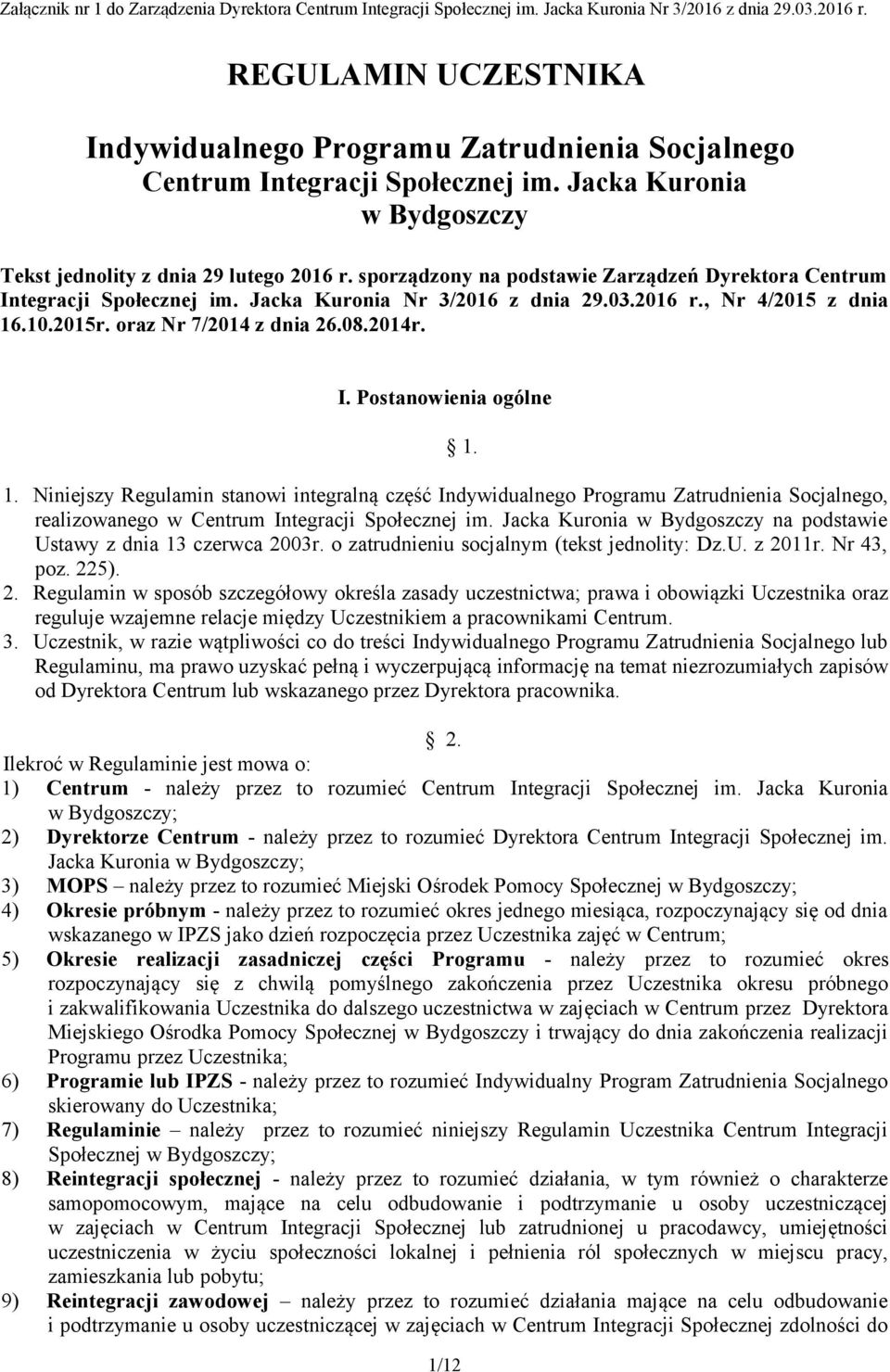 sporządzony na podstawie Zarządzeń Dyrektora Centrum Integracji Społecznej im. Jacka Kuronia Nr 3/2016 z dnia 29.03.2016 r., Nr 4/2015 z dnia 16.10.2015r. oraz Nr 7/2014 z dnia 26.08.2014r. I. Postanowienia ogólne 1.