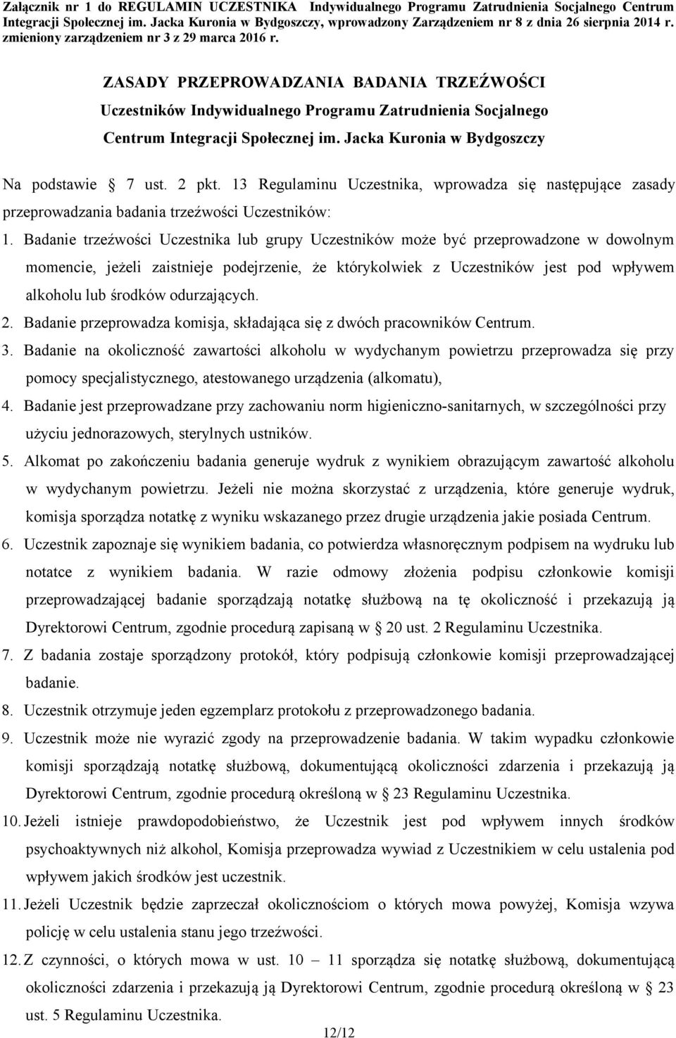 ZASADY PRZEPROWADZANIA BADANIA TRZEŹWOŚCI Uczestników Indywidualnego Programu Zatrudnienia Socjalnego Centrum Integracji Społecznej im. Jacka Kuronia w Bydgoszczy Na podstawie 7 ust. 2 pkt.