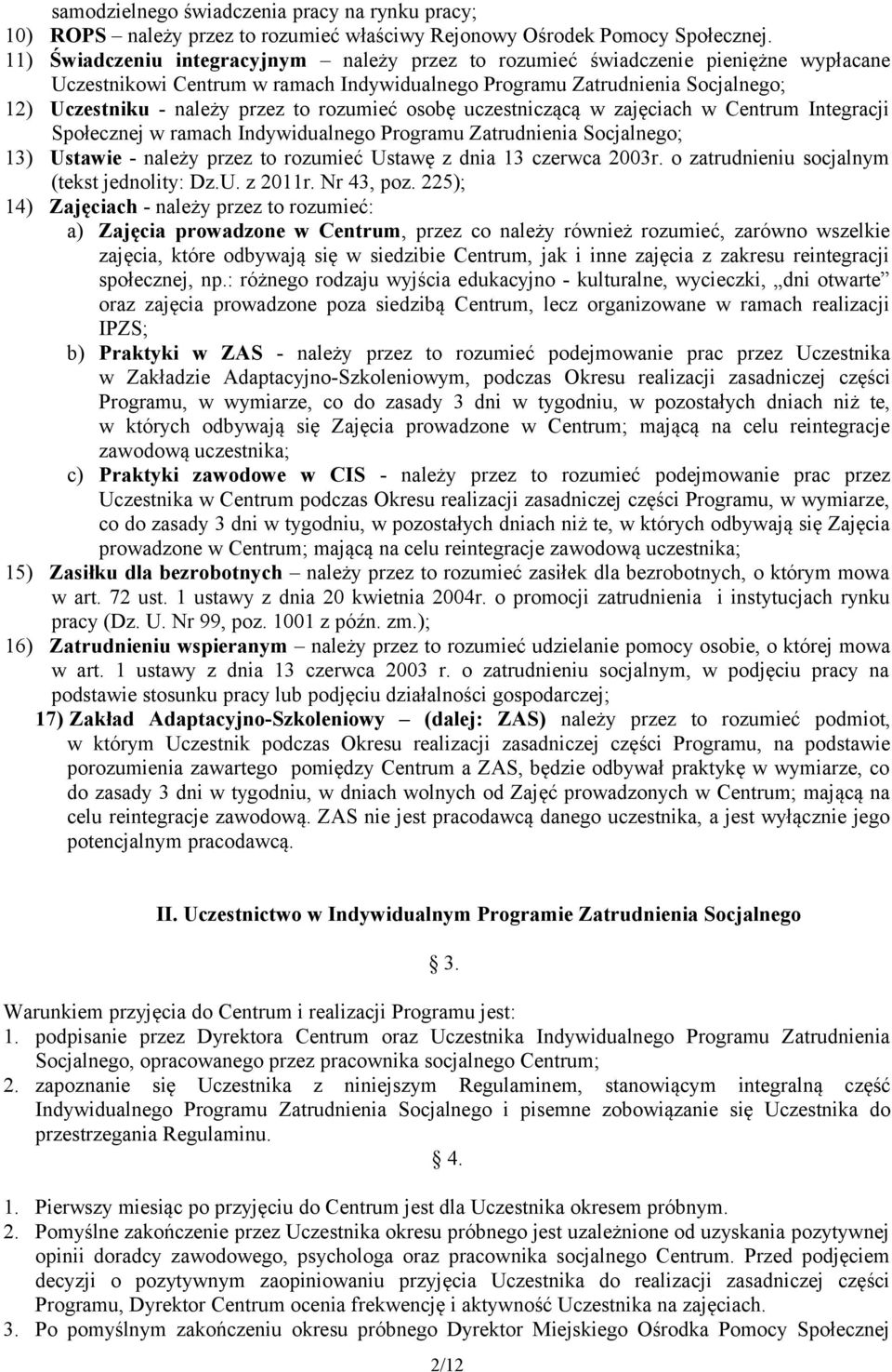 rozumieć osobę uczestniczącą w zajęciach w Centrum Integracji Społecznej w ramach Indywidualnego Programu Zatrudnienia Socjalnego; 13) Ustawie - należy przez to rozumieć Ustawę z dnia 13 czerwca