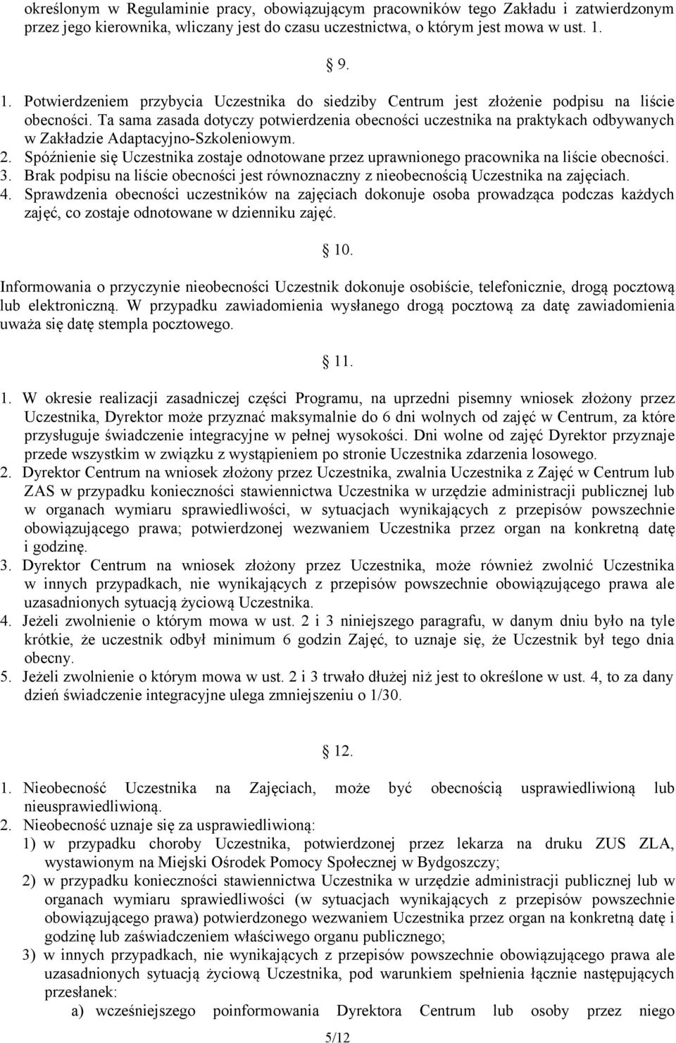 Ta sama zasada dotyczy potwierdzenia obecności uczestnika na praktykach odbywanych w Zakładzie Adaptacyjno-Szkoleniowym. 2.