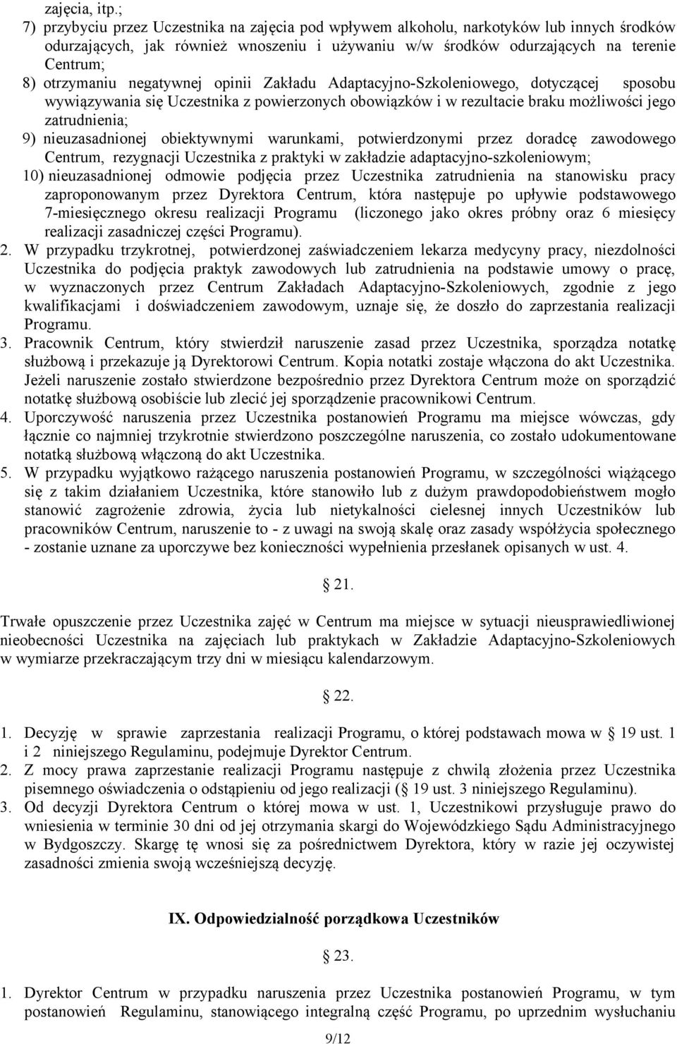 otrzymaniu negatywnej opinii Zakładu Adaptacyjno-Szkoleniowego, dotyczącej sposobu wywiązywania się Uczestnika z powierzonych obowiązków i w rezultacie braku możliwości jego zatrudnienia; 9)