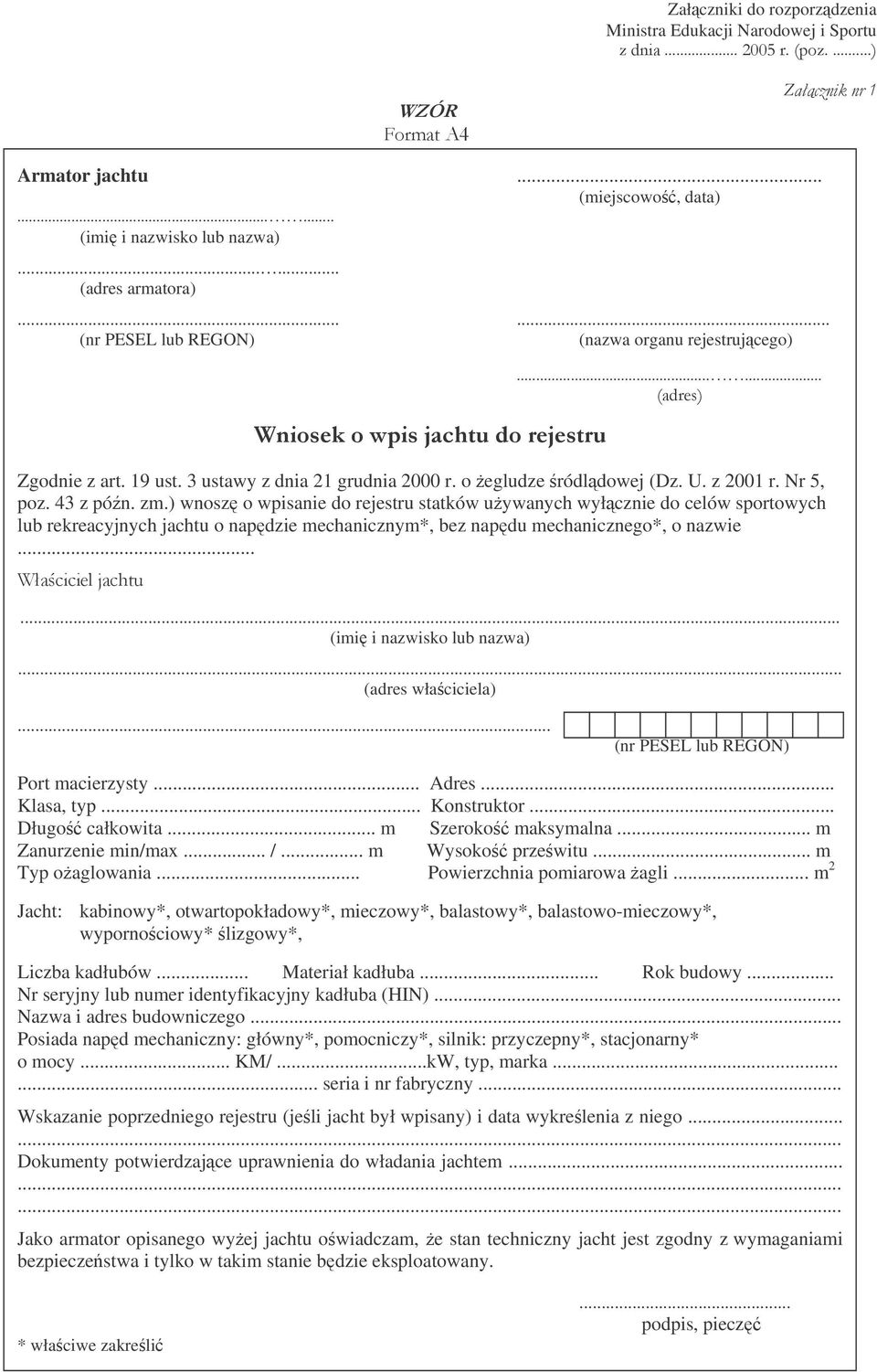) wnosz o wpisanie do rejestru statków uywanych wyłcznie do celów sportowych lub rekreacyjnych jachtu o napdzie mechanicznym*, bez napdu mechanicznego*, o nazwie...... (imi i nazwisko lub nazwa).