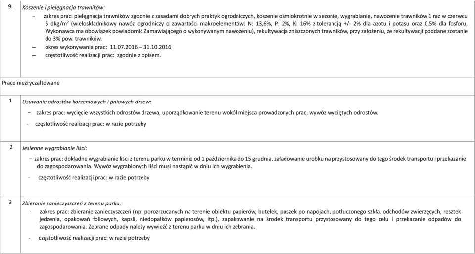 powiadomić Zamawiającego o wykonywanym nawożeniu), rekultywacja zniszczonych trawników, przy założeniu, że rekultywacji poddane zostanie do 3% pow. trawników. okres wykonywania prac: 11.07.2016 31.10.