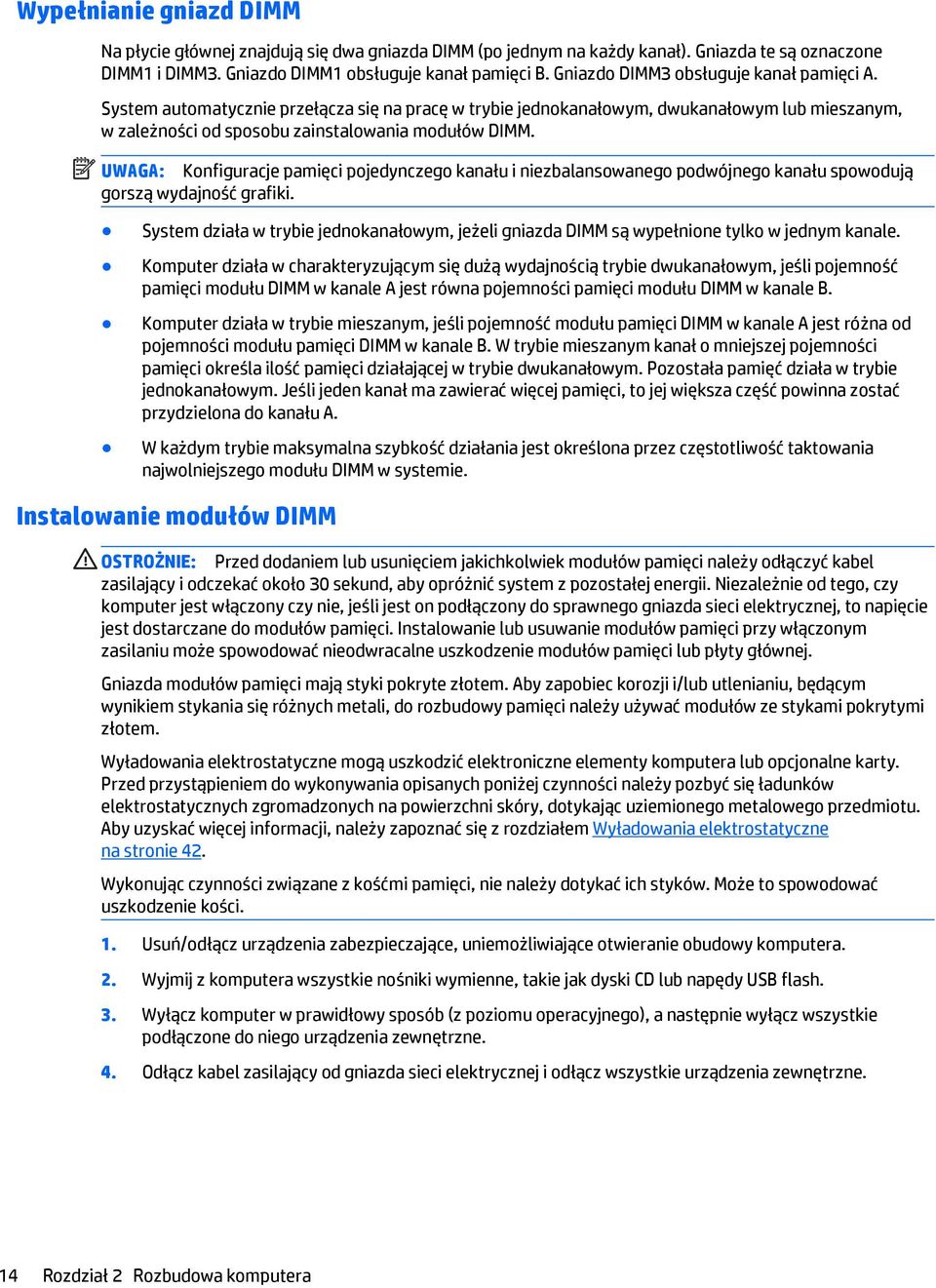 UWAGA: Konfiguracje pamięci pojedynczego kanału i niezbalansowanego podwójnego kanału spowodują gorszą wydajność grafiki.