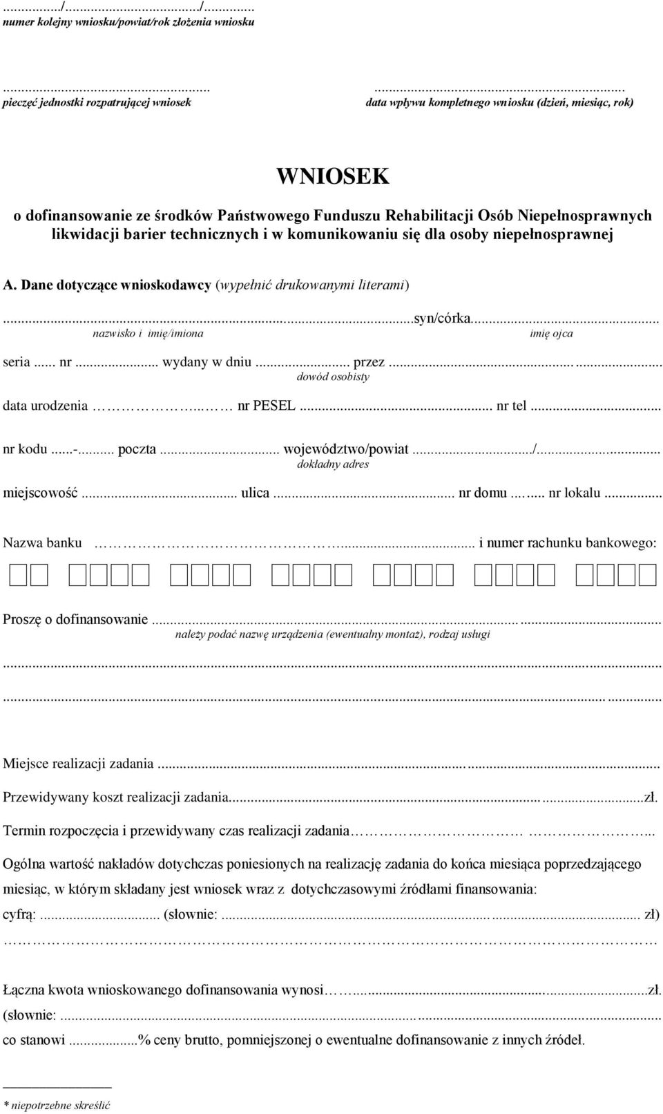 likwidacji barier technicznych i w komunikowaniu się dla osoby niepełnosprawnej A. Dane dotyczące wnioskodawcy (wypełnić drukowanymi literami)...syn/córka... nazwisko i imię/imiona imię ojca seria.