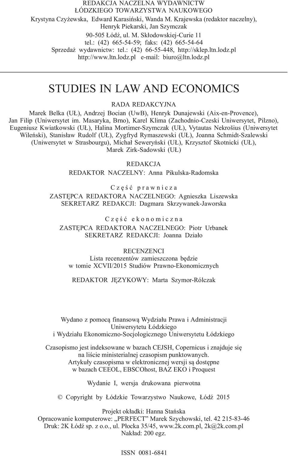 pl http://www.ltn.lodz.pl e-mail: biuro@ltn.lodz.pl STUDIES IN LAW AND ECONOMICS RADA REDAKCYJNA Marek Belka (UŁ), Andrzej Bocian (UwB), Henryk Dunajewski (Aix-en-Provence), Jan Filip (Uniwersytet im.