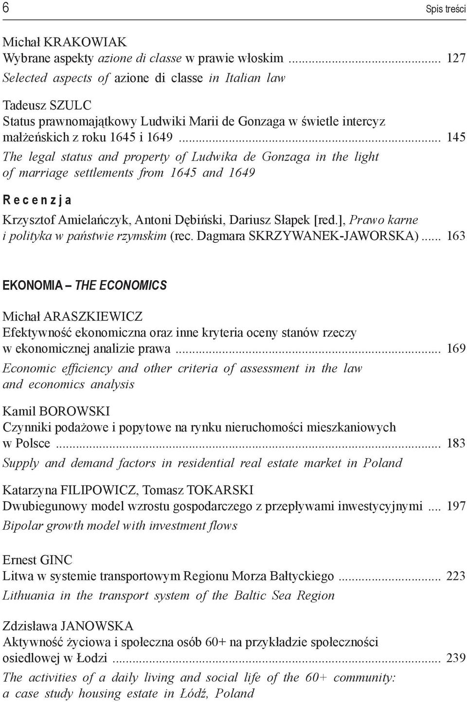 .. 145 The legal status and property of Ludwika de Gonzaga in the light of marriage settlements from 1645 and 1649 R e c e n z j a Krzysztof Amielańczyk, Antoni Dębiński, Dariusz Słapek [red.