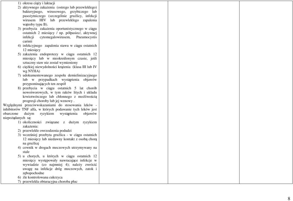 półpasiec/, aktywnej infekcji cytomegalowirusem, Pneumocystis carinii 4) infekcyjnego zapalenia stawu w ciągu ostatnich 12 miesięcy 5) zakażenia endoprotezy w ciągu ostatnich 12 miesięcy lub w
