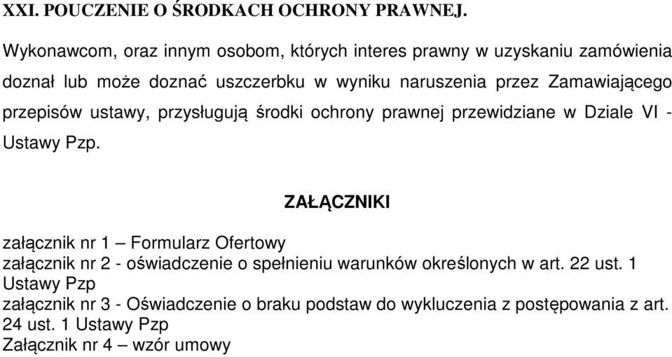 Zamawiającego przepisów ustawy, przysługują środki ochrony prawnej przewidziane w Dziale VI - Ustawy Pzp.