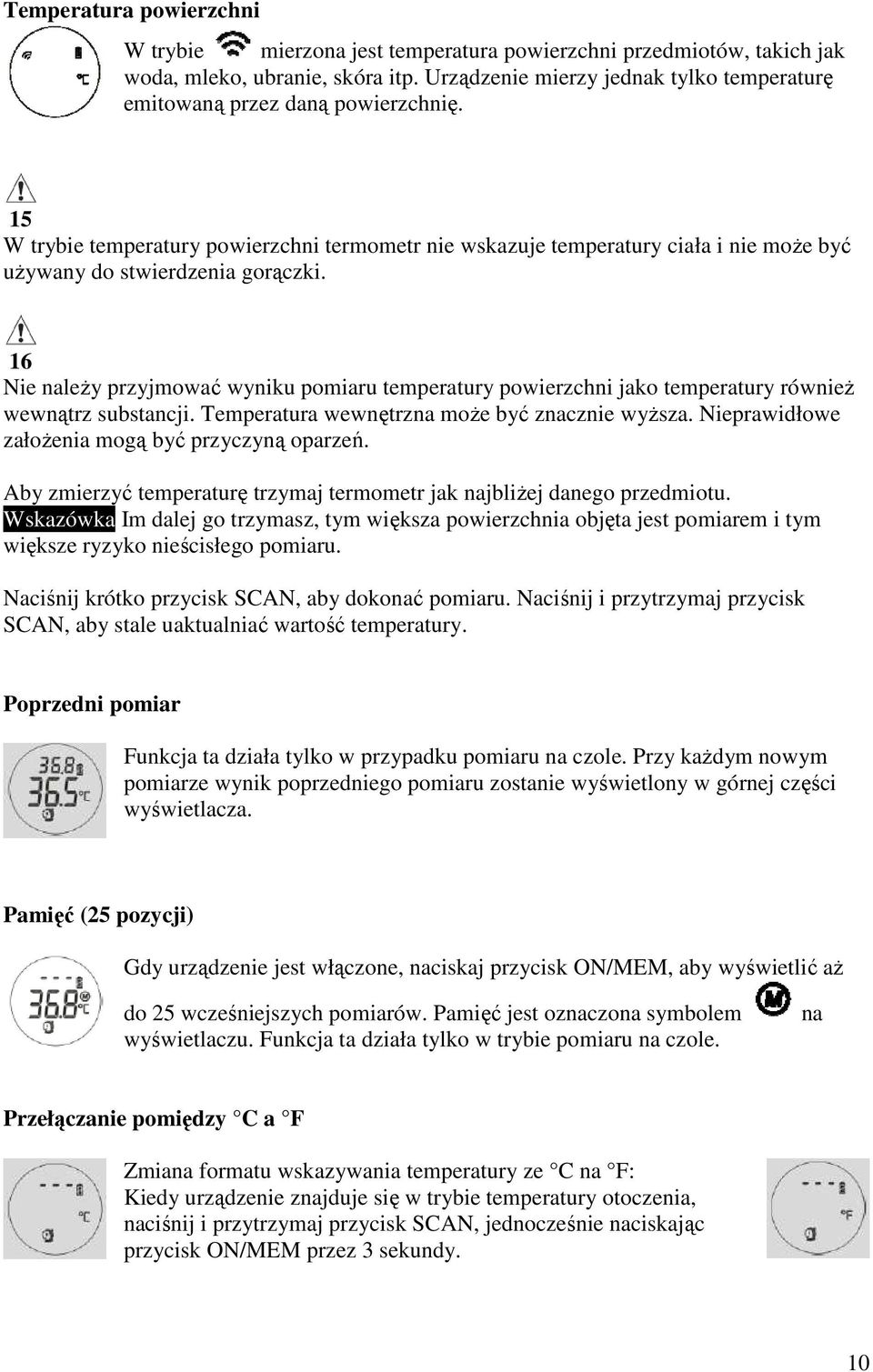 15 W trybie temperatury powierzchni termometr nie wskazuje temperatury ciała i nie moŝe być uŝywany do stwierdzenia gorączki.