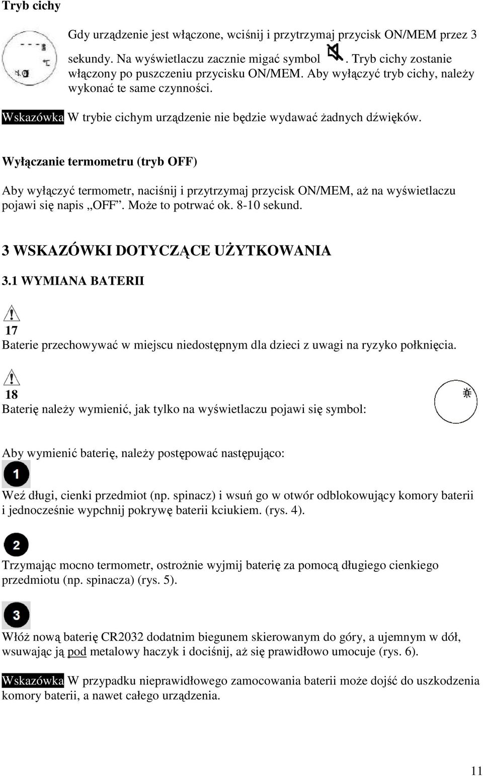 Wyłączanie termometru (tryb OFF) Aby wyłączyć termometr, naciśnij i przytrzymaj przycisk ON/MEM, aŝ na wyświetlaczu pojawi się napis OFF. MoŜe to potrwać ok. 8-10 sekund.