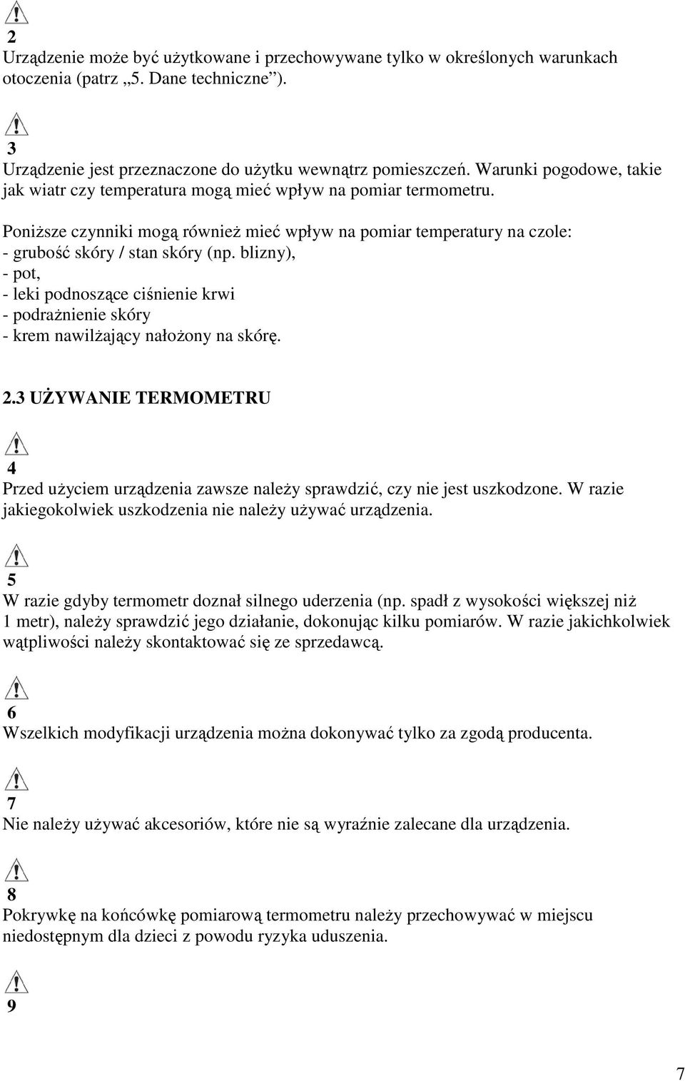 blizny), - pot, - leki podnoszące ciśnienie krwi - podraŝnienie skóry - krem nawilŝający nałoŝony na skórę. 2.