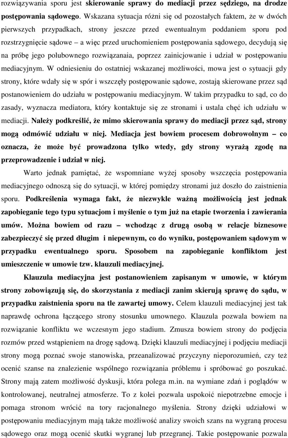 postępowania sądowego, decydują się na próbę jego polubownego rozwiązanaia, poprzez zainicjowanie i udział w postępowaniu mediacyjnym.
