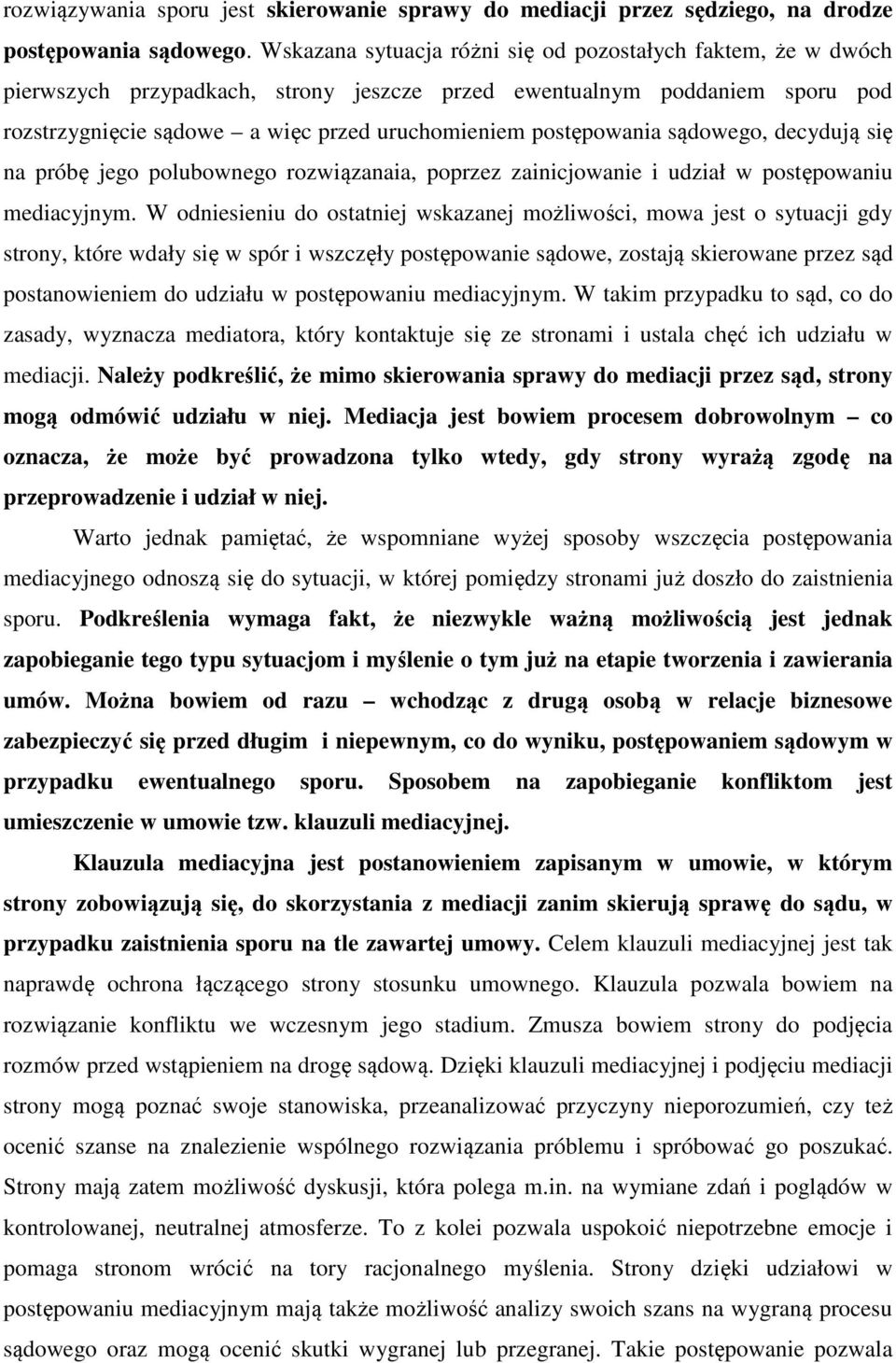 postępowania sądowego, decydują się na próbę jego polubownego rozwiązanaia, poprzez zainicjowanie i udział w postępowaniu mediacyjnym.