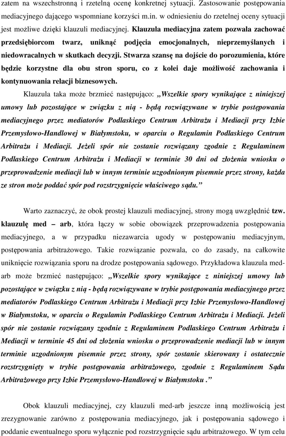 Klauzula mediacyjna zatem pozwala zachować przedsiębiorcom twarz, uniknąć podjęcia emocjonalnych, nieprzemyślanych i niedowracalnych w skutkach decyzji.