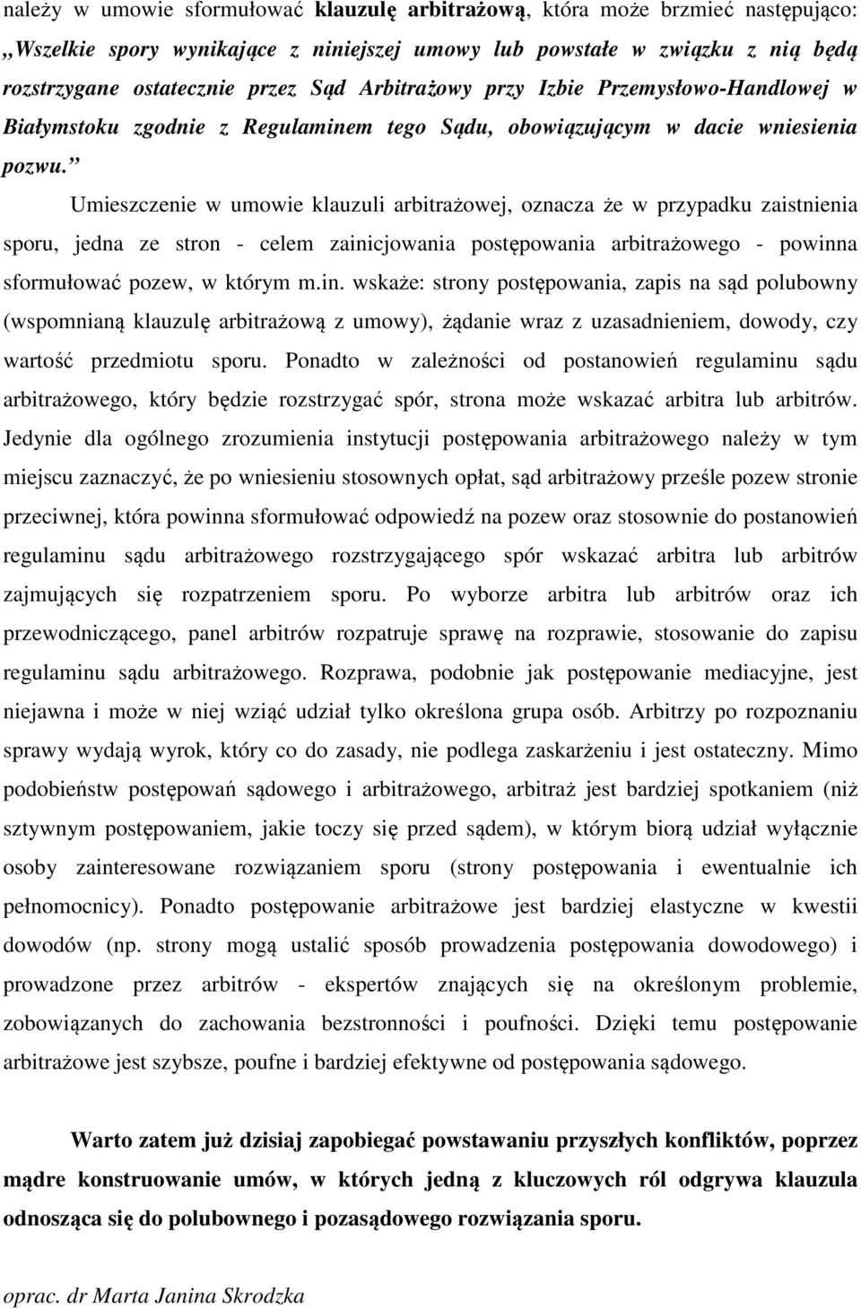 Umieszczenie w umowie klauzuli arbitrażowej, oznacza że w przypadku zaistnienia sporu, jedna ze stron - celem zaini