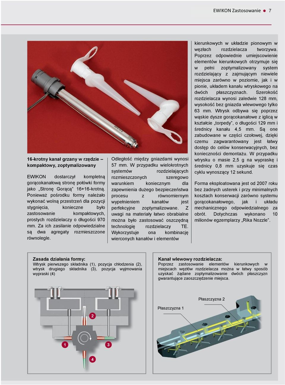 Za ich zasilanie odpowiedzialne są dwa agregaty rozmieszczone równolegle. Odległość między gniazdami wynosi 57 mm.
