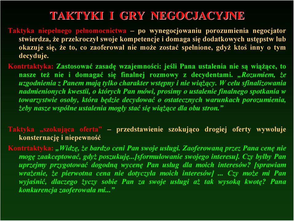 Kontrtaktyka: Zastosować zasadę wzajemności: jeśli Pana ustalenia nie są wiążące, to nasze też nie i domagać się finalnej rozmowy z decydentami.