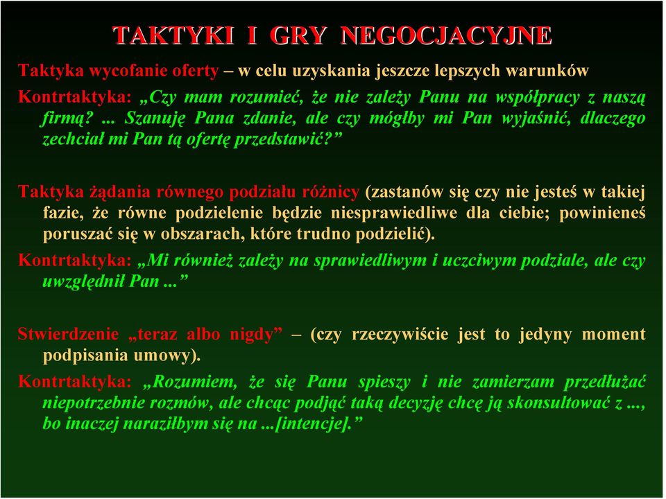 Taktyka żądania równego podziału różnicy (zastanów się czy nie jesteś w takiej fazie, że równe podzielenie będzie niesprawiedliwe dla ciebie; powinieneś poruszać się w obszarach, które trudno