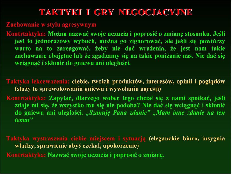 poniżanie nas. Nie dać się wciągnąć i skłonić do gniewu ani uległości.