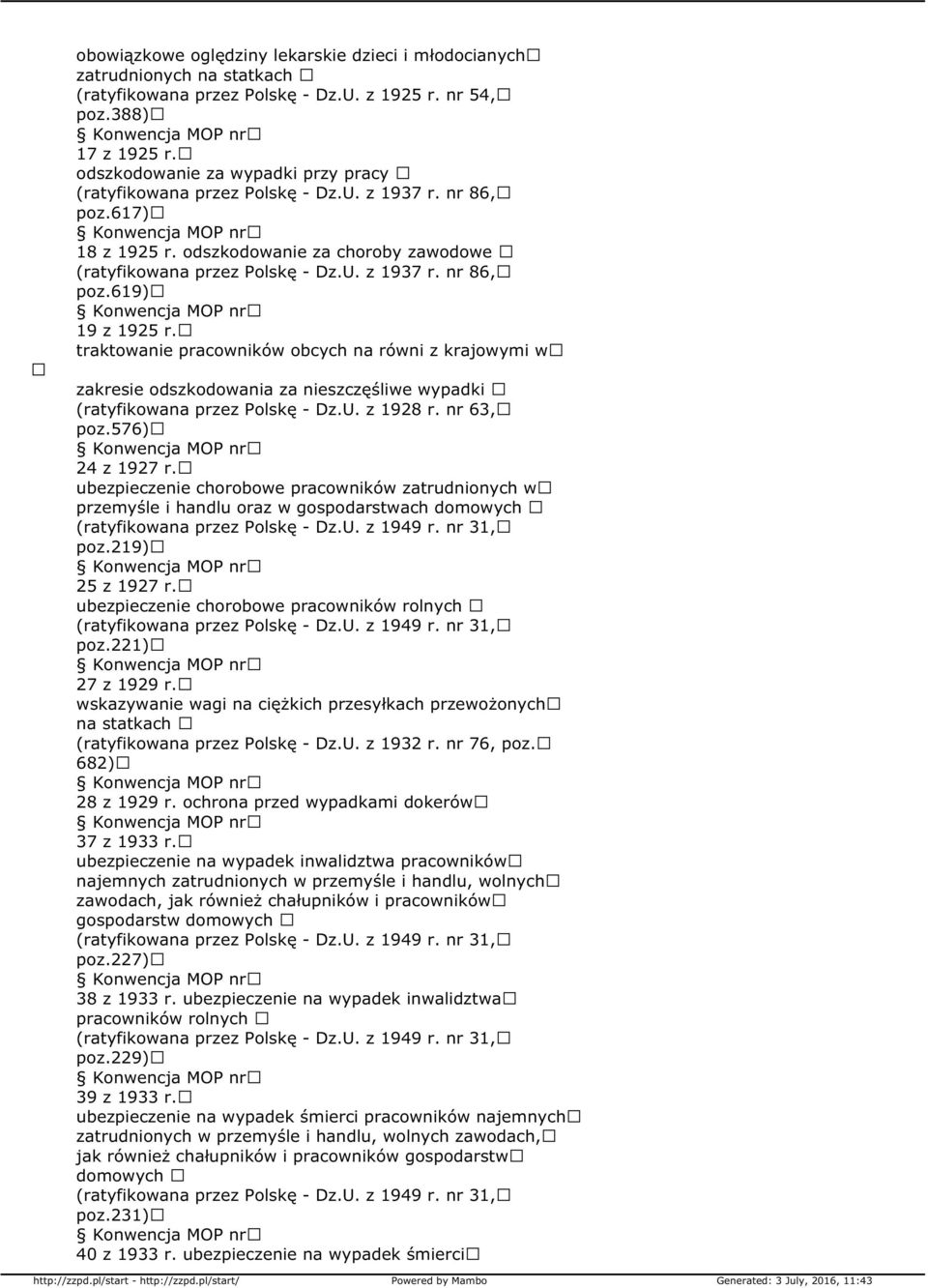 traktowanie pracowników obcych na równi z krajowymi w zakresie odszkodowania za nieszczęśliwe wypadki (ratyfikowana przez Polskę - Dz.U. z 1928 r. nr 63, poz.576) 24 z 1927 r.