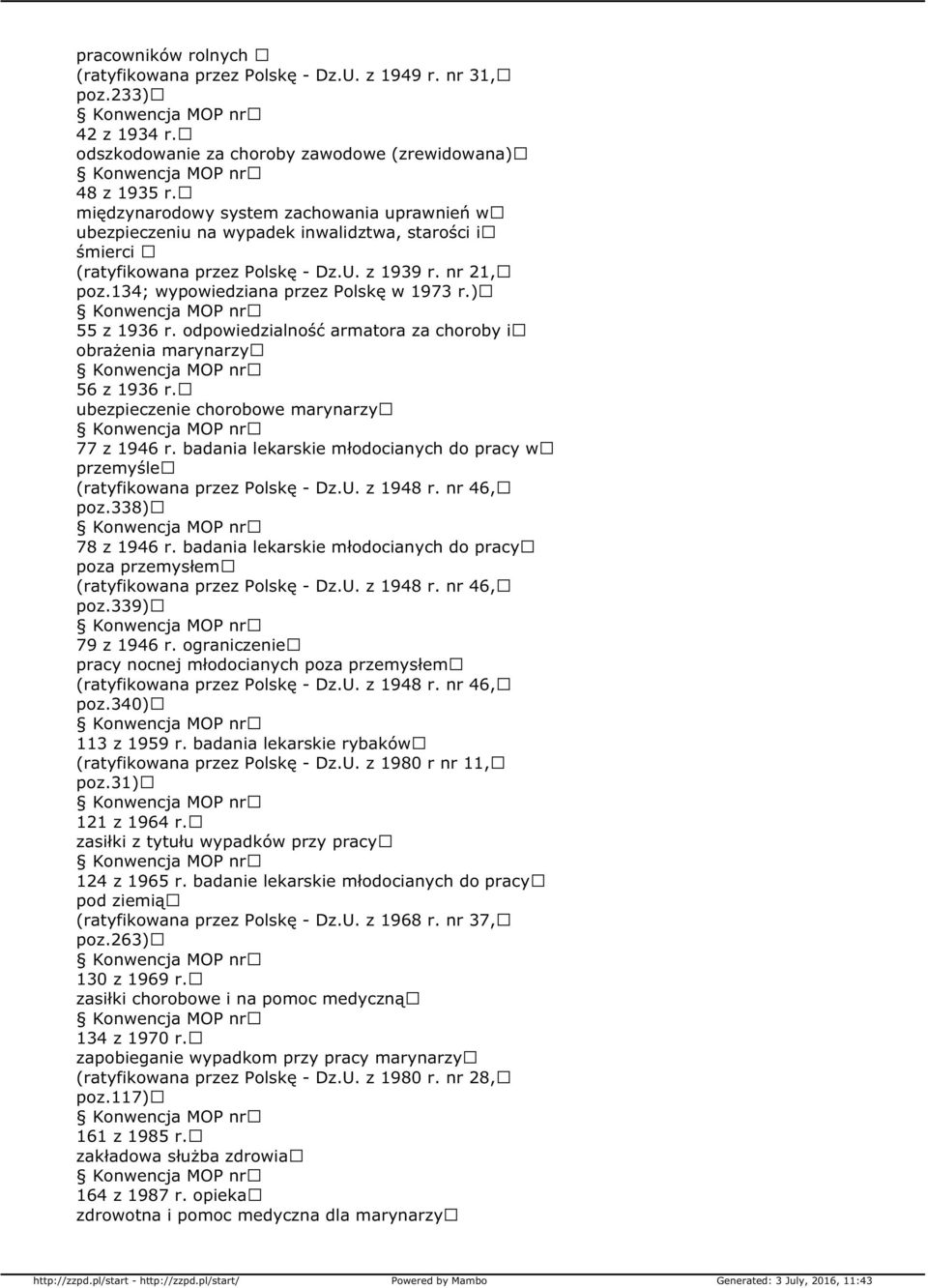 ) 55 z 1936 r. odpowiedzialność armatora za choroby i obrażenia marynarzy 56 z 1936 r. ubezpieczenie chorobowe marynarzy 77 z 1946 r.