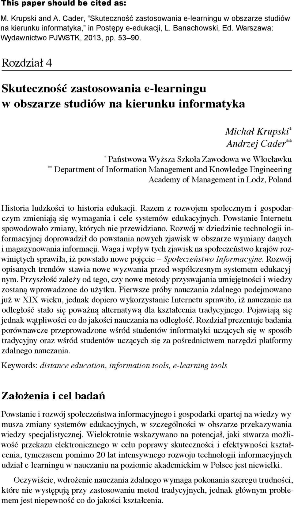 Rozdział 4 4 Skuteczność zastosowania Rozdział w obszarze studiów na kierunku Skuteczność informatyka zastosowania Michał Krupski, Andrzej Cader w obszarze studiów na kierunku informatyka Michał