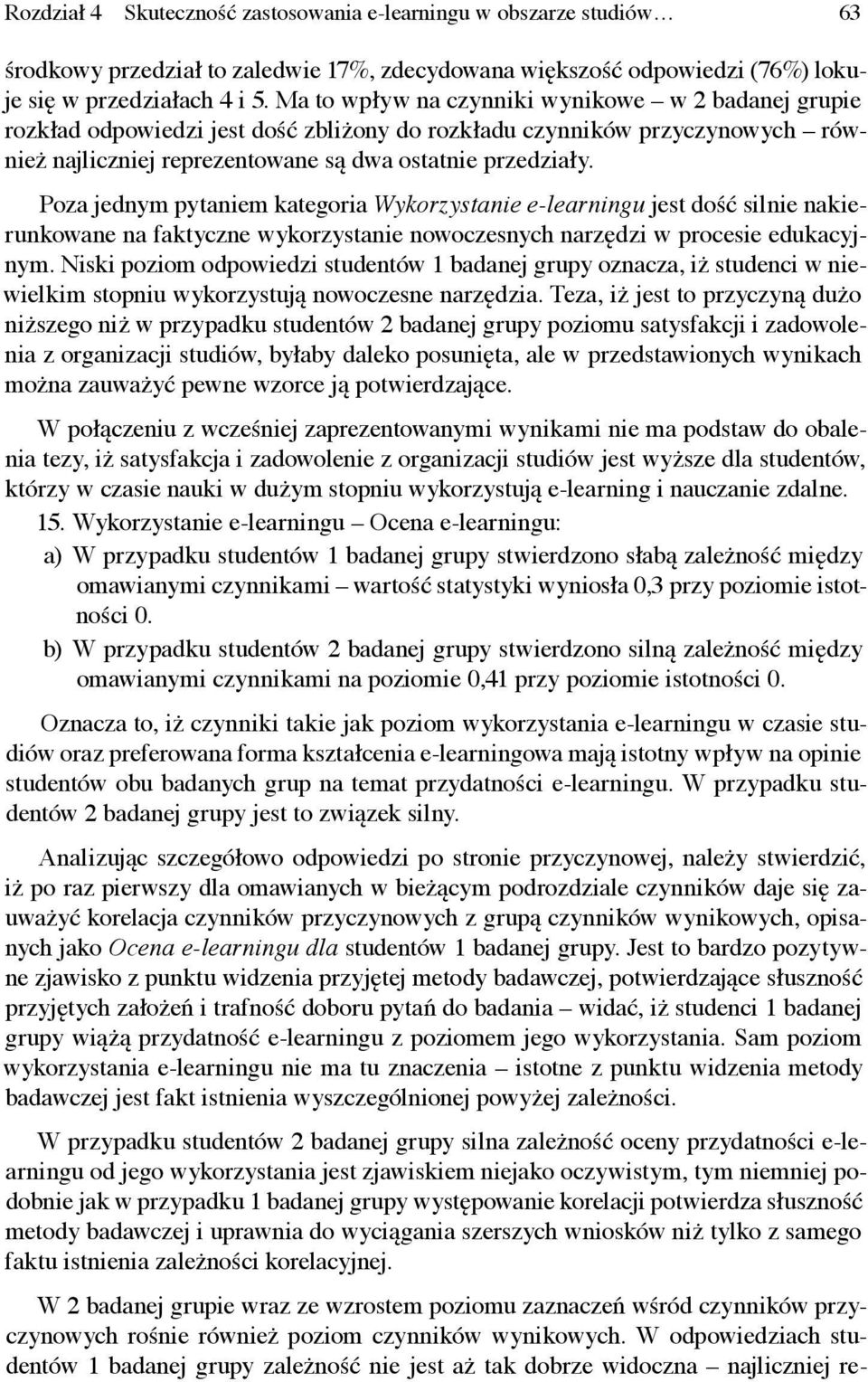 Poza jednym pytaniem kategoria Wykorzystanie jest dość silnie nakierunkowane na faktyczne wykorzystanie nowoczesnych narzędzi w procesie edukacyjnym.