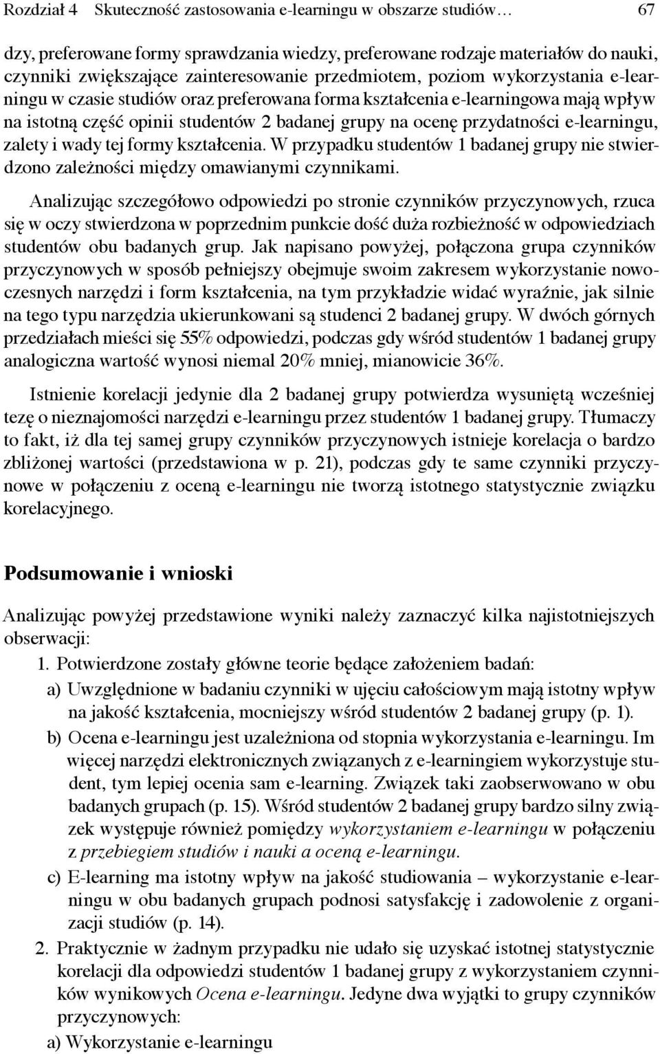 W przypadku studentów 1 badanej grupy nie stwierdzono zależności między omawianymi czynnikami.